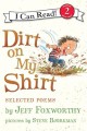 7991 2013-07-19 12:56:58 2024-05-14 02:30:02 Dirt on My Shirt: Selected Poems 1 9780061765247 1  9780061765247_small.jpg 4.99 4.49 Foxworthy, Jeff This collection celebrates a child's world â€” dirt, noises, critters, friends, and family â€” through lighthearted, uncluttered rhyme. Humorous, exaggerated drawings supply energetic interpretation, sure to tickle any funny bone. 2024-05-08 00:00:02 G true  8.80000 5.70000 0.10000 0.15000 000402352 HarperCollins Q Quality Paper I Can Read Level 2 2009-09-22 32 p. ; BK0008203988 Children's - Preschool-3rd Grade, Age 4-8 BKP-3    character; humor; inference; onomatopoeia
        0 0 ING 9780061765247_medium.jpg 1 resize_120_9780061765247.jpg 1 Foxworthy, Jeff   3.9 In print and available 0 0 0 0 0  1 0  1 2016-06-15 14:41:25 0 0 0