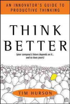 Think Better : An Innovator's Guide to Productive Thinking