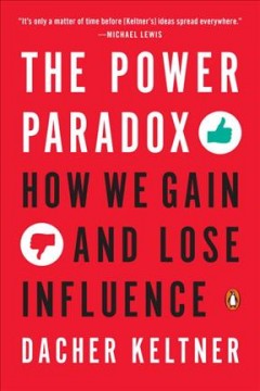 Power Paradox : How We Gain and Lose Influence