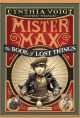 8193 2014-09-17 15:50:33 2022-01-28 06:30:01 The Book of Lost Things 1 9780307976826 1  9780307976826_small.jpg 8.99 8.09 Voigt, Cynthia Voigt's writing, so well-crafted, disappears and invites readers to watch events unfold, as if on a most extraordinary stage. Drama envelops Max, the main character, from the outset. How can he possibly handle grown-up responsibility while trying to untangle the baffling disappearance of his eccentric, though beloved parents? One courageous step after another leads Max to unlikely discoveries -- misplaced blame, hidden truth, unjust expectation. But mostly, Max discovers his gift, challenging readers to walk in his shoes and do the same. An outstanding first in a series of three. 2022-01-26 00:00:01 P true  7.91000 4.86000 0.73000 0.59000 000073171 Yearling Books Q Quality Paper Mister Max 2014-08-05 367 p. ; BK0014137416 Children's - 4th-7th Grade, Age 9-12 BK4-7            0 0 ING 9780307976826_medium.jpg 0 resize_120_9780307976826.jpg 0 Voigt, Cynthia   5.8 In print and available 0 0 0 0 0  1 0  1 2016-06-15 14:41:25 0 0