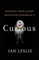 8587 2016-03-21 18:43:17 2024-04-25 02:30:01 Curious : The Desire to Know and Why Your Future Depends on It 1 9780465097623 1  9780465097623.jpg 18.99 17.09 Leslie, Ian An extraordinary book that addresses a fascinating topic with beautiful writing. Dispelling myths and offering suggestions, Ian Leslie makes a case for curiosity being the key to a successful and satisfying life. With implications for parents, educators, and anyone interested in living fully, this is a must-read! 2019-09-09 01:37:48 M true  0.75000 5.25000 8.00000 0.60000 PRSBT Perseus Books Group PAP Paperback  2015-12-01 xxiv, 216 pages ; BK0017433705 General Adult BKGA            0 0 BT 9780465097623_medium.jpg 0 resize_120_9780465097623_medium.jpg 0 Leslie, Ian    In print and available 0 0 0 0 0  1 0  1 2016-06-15 14:41:25 0 21 0