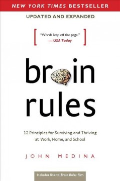 Brain Rules : 12 Principles for Surviving and Thriving at Work, Home, and School