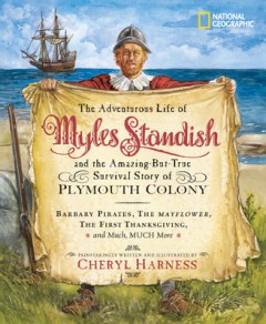 The Adventurous Life of Myles Standish and the Amazing-But-True Survival Story of Plymouth Colony: Barbary Pirates, the Mayflower, the First Thanksgiv