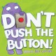 9056 2018-02-02 10:17:07 2024-05-14 02:30:02 Don't Push the Button! 1 9781492607632 1  9781492607632_small.jpg 8.99 8.09 Cotter, Bill An interactive book for kids involving a large, red button and a goofy monster named Larry.  The reader has fun experiencing cause and effect relationships by following Larryâ€™s instructions to push or not push the button; a kid-friendly crowd pleaser! 2024-05-08 00:00:02 I true  8.10000 8.20000 1.10000 1.30000 000391958 Sourcebooks Jabberwocky R Hardcover  2015-06-01 24 p. ; BK0016442333 Children's - Preschool BKP            0 0 ING 9781492607632_medium.jpg 0 resize_120_9781492607632.jpg 0 Cotter, Bill    In print and available 0 0 0 0 0  1 0  1 2018-02-02 15:43:47 0 108 0
