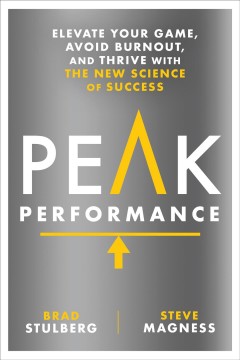 Peak Performance : Elevate Your Game, Avoid Burnout, and Thrive With the New Science of Success