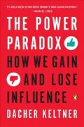 Power Paradox : How We Gain and Lose Influence