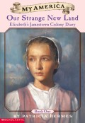 Elizabeth's Jamestown Colony Diaries: Book One: Our Strange New Land