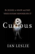 Curious : The Desire to Know and Why Your Future Depends on It