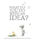 What Do You Do with an Idea?